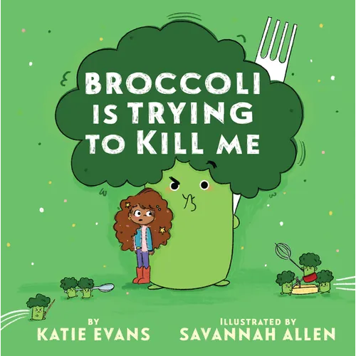 Broccoli Is Trying to Kill Me - Hardcover