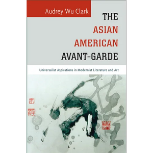 The Asian American Avant-Garde: Universalist Aspirations in Modernist Literature and Art - Paperback