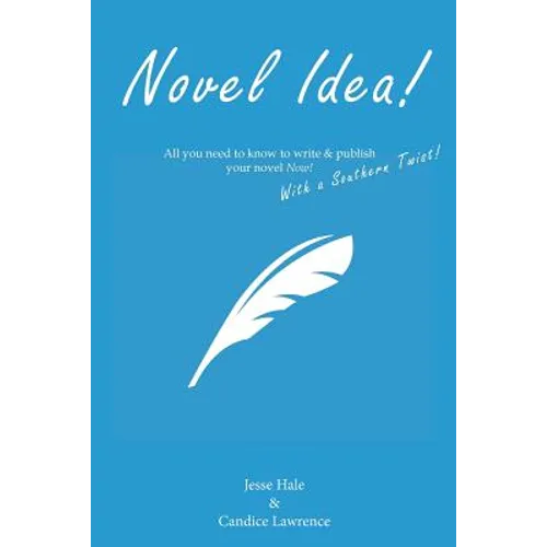 Novel Idea! All you need to know to write & publish your novel Now! With a Southern twist! - Paperback