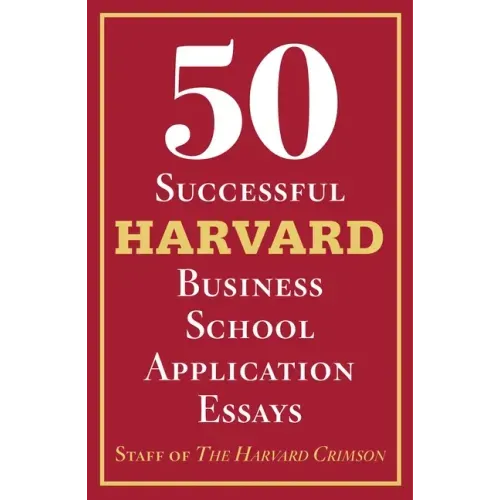 50 Successful Harvard Business School Application Essays: With Analysis by the Staff of the Harvard Crimson - Paperback