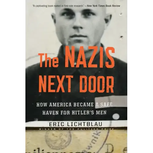 The Nazis Next Door: How America Became a Safe Haven for Hitler's Men - Paperback