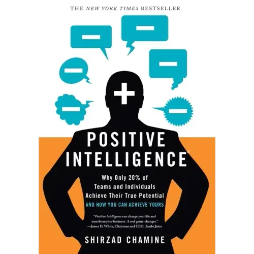 Positive Intelligence: Why Only 20% of Teams and Individuals Achieve Their True Potential and How You Can Achieve Yours - Hardcover