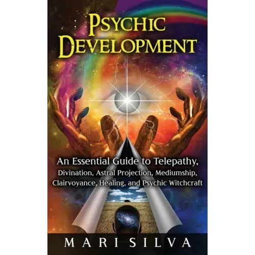 Psychic Development: An Essential Guide to Telepathy, Divination, Astral Projection, Mediumship, Clairvoyance, Healing, and Psychic Witchcraft - Hardcover