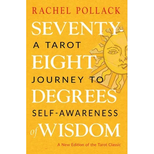 Seventy-Eight Degrees of Wisdom: A Tarot Journey to Self-Awareness (a New Edition of the Tarot Classic) - Paperback