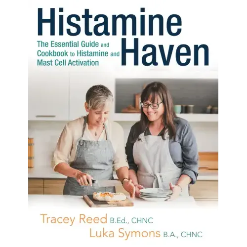 Histamine Haven: The Essential Guide and Cookbook to Histamine and Mast Cell Activation - Paperback