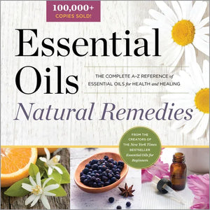 Essential Oils Natural Remedies: The Complete A-Z Reference of Essential Oils for Health and Healing - Paperback