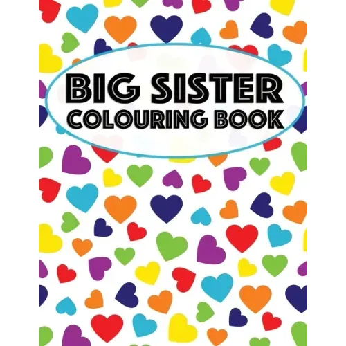 Big Sister Colouring Book: Unicorns, Rainbows and Cupcakes New Baby Color Book for Big Sisters Ages 2-6, Perfect Gift for Little Girls with a New