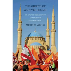 The Ghosts of Martyrs Square: An Eyewitness Account of Lebanon's Life Struggle - Paperback