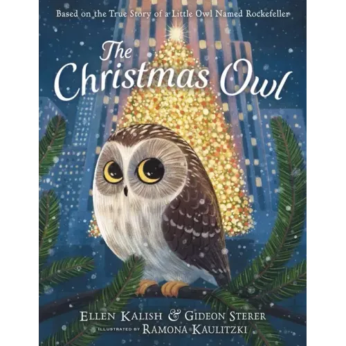 The Christmas Owl: Based on the True Story of a Little Owl Named Rockefeller - Hardcover
