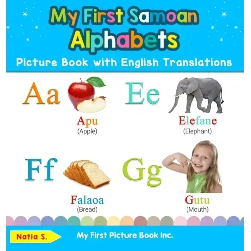 My First Samoan Alphabets Picture Book with English Translations: Bilingual Early Learning & Easy Teaching Samoan Books for Kids - Hardcover
