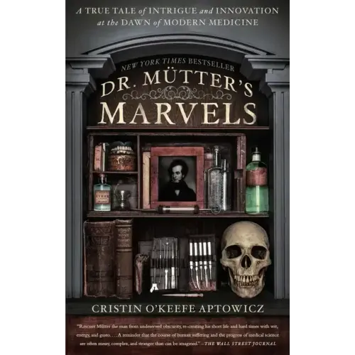 Dr. Mutter's Marvels: A True Tale of Intrigue and Innovation at the Dawn of Modern Medicine - Paperback