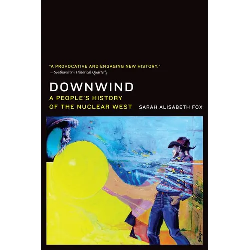 Downwind: A People's History of the Nuclear West - Paperback