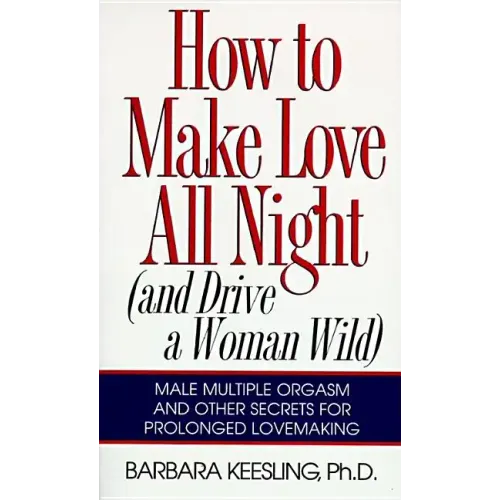 How to Make Love All Night: And Drive a Woman Wild! - Paperback
