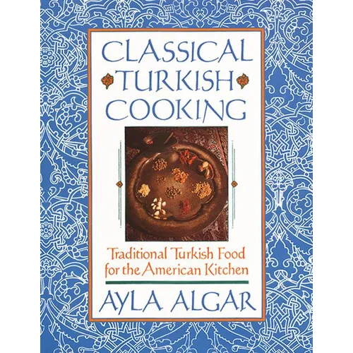 Classical Turkish Cooking: Traditional Turkish Food for the American Kitchen - Paperback