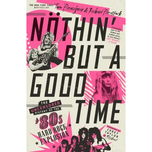 Nöthin' But a Good Time: The Uncensored History of the '80s Hard Rock Explosion - Paperback