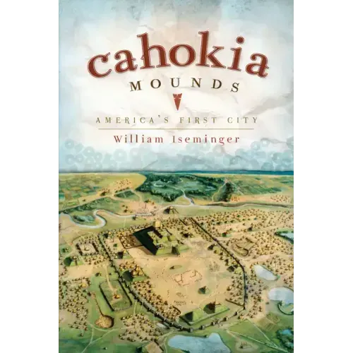 Cahokia Mounds: America's First City - Paperback