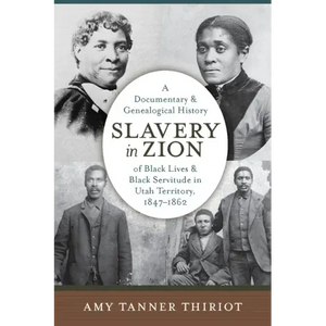 Slavery in Zion: A Documentary and Genealogical History of Black Lives and Black Servitude in Utah Territory, 1847-1862 - Paperback