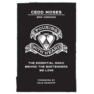 Pouring with Heart: The Essential Magic behind the Bartenders We Love - Hardcover