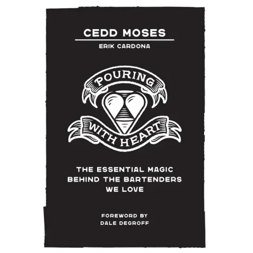 Pouring with Heart: The Essential Magic behind the Bartenders We Love - Hardcover