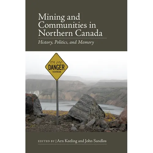 Mining and Communities in Northern Canada: History, Politics, and Memory - Paperback
