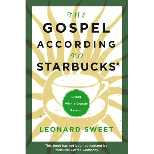 The Gospel According to Starbucks: Living with a Grande Passion - Paperback