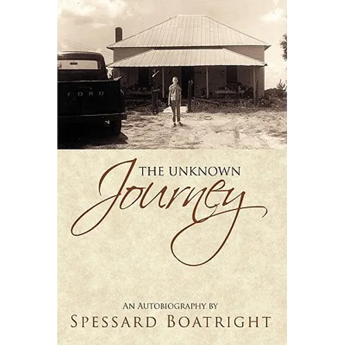 The Unknown Journey: An Autobiography of Spessard Boatright - Hardcover