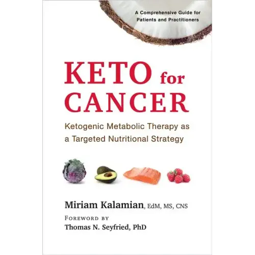 Keto for Cancer: Ketogenic Metabolic Therapy as a Targeted Nutritional Strategy - Paperback