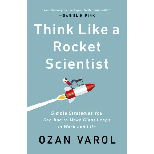 Think Like a Rocket Scientist: Simple Strategies You Can Use to Make Giant Leaps in Work and Life - Paperback