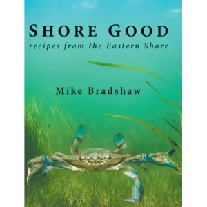 Shore Good: Recipes from the Eastern Shore - Hardcover