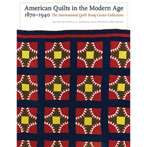 American Quilts in the Modern Age, 1870-1940: The International Quilt Study Center Collections - Hardcover