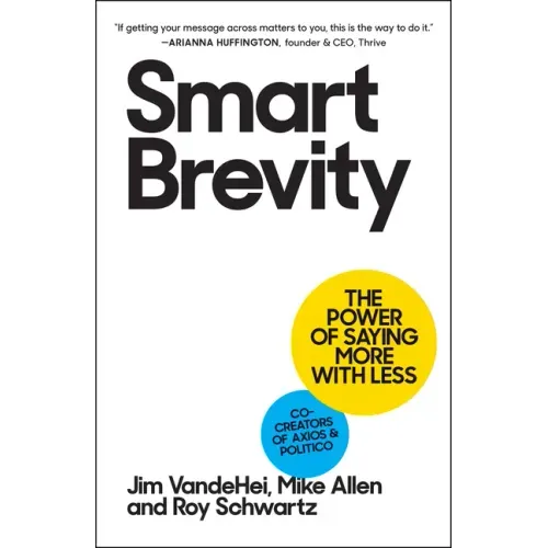 Smart Brevity: The Power of Saying More with Less - Hardcover