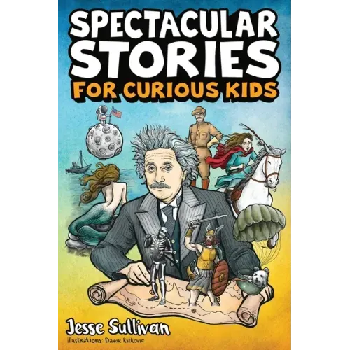 Spectacular Stories for Curious Kids: A Fascinating Collection of True Stories to Inspire & Amaze Young Readers - Paperback