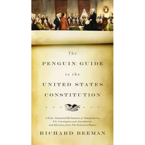 The Penguin Guide to the United States Constitution: A Fully Annotated Declaration of Independence, U.S. Constitution and Amendments, and Selections f - Paperback