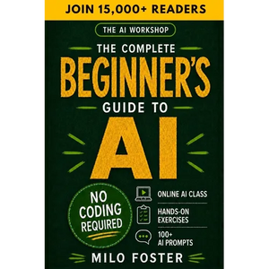 The AI Workshop: The Complete Beginner's Guide to AI: Your A-Z Guide to Mastering Artificial Intelligence for Life, Work, and Business-No Coding Requi - Paperback