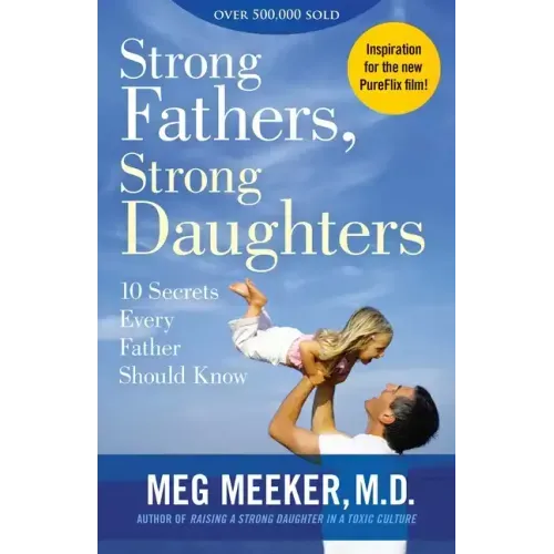 Strong Fathers, Strong Daughters: 10 Secrets Every Father Should Know - Paperback