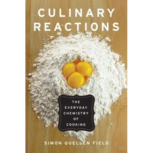 Culinary Reactions: The Everyday Chemistry of Cooking - Paperback