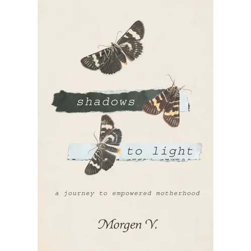 Shadows to Light: A Journey to Empowered Motherhood - Paperback