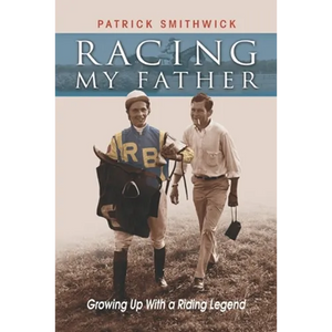 Racing My Father: Growing Up with a Riding Legend - Paperback