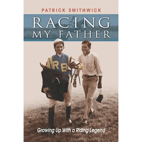 Racing My Father: Growing Up with a Riding Legend - Paperback