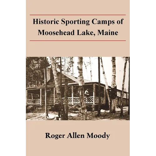 Historic Sporting Camps of Moosehead Lake, Maine - Paperback