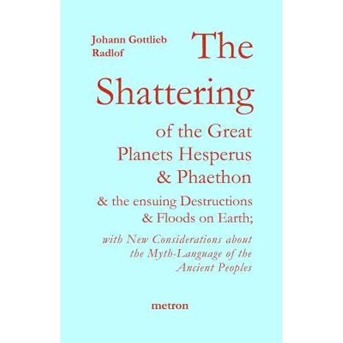 The Shattering of the Great Planets Hesperus and Phaethon: and the Ensuing Destructions and Floods on Earth - Paperback