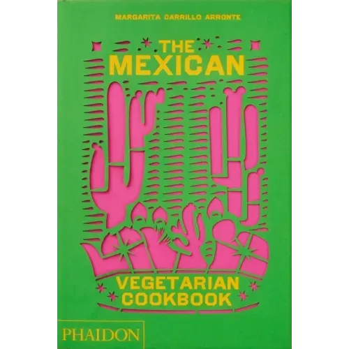 The Mexican Vegetarian Cookbook: 400 Authentic Everyday Recipes for the Home Cook - Hardcover