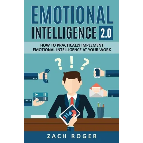Emotional Intelligence 2.0: How to Practically Implement Emotional Intelligence at Your Work - Paperback
