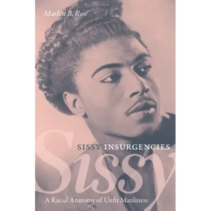 Sissy Insurgencies: A Racial Anatomy of Unfit Manliness - Paperback