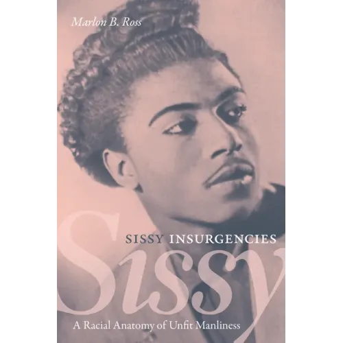 Sissy Insurgencies: A Racial Anatomy of Unfit Manliness - Paperback