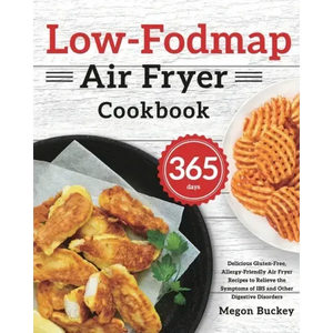 Low-Fodmap Air Fryer Cookbook: 365-Day Delicious Gluten-Free, Allergy-Friendly Air Fryer Recipes to Relieve the Symptoms of IBS and Other Digestive Di - Paperback