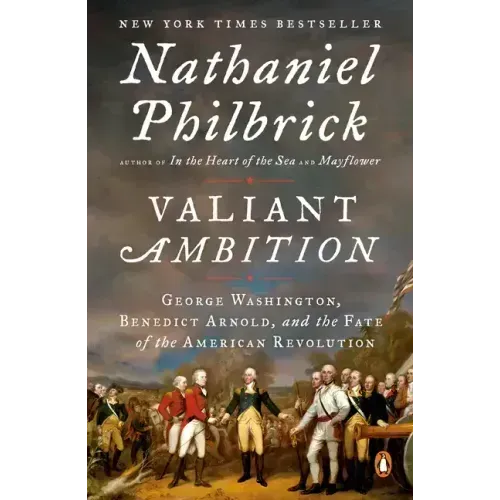 Valiant Ambition: George Washington, Benedict Arnold, and the Fate of the American Revolution - Paperback
