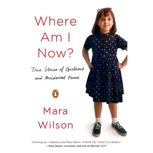 Where Am I Now?: True Stories of Girlhood and Accidental Fame - Paperback