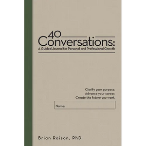 40 Conversations: A Guided Journal for Personal and Professional Growth: Clarify your purpose. Advance your career. Create the future you want. - Paperback