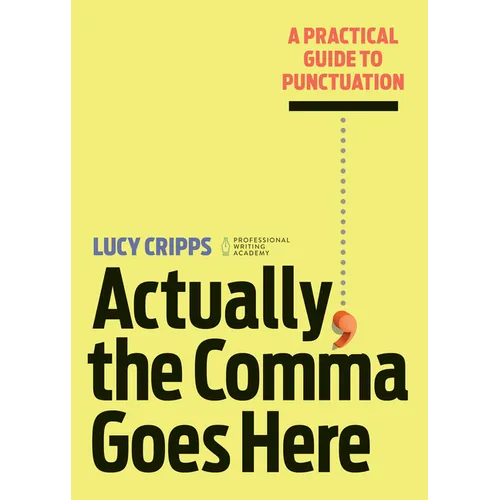 Actually, the Comma Goes Here: A Practical Guide to Punctuation - Paperback